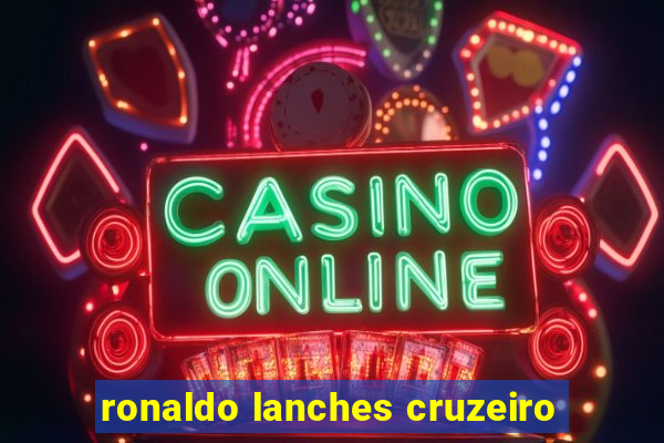 ronaldo lanches cruzeiro